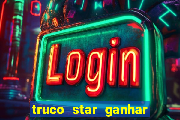 truco star ganhar dinheiro de verdade